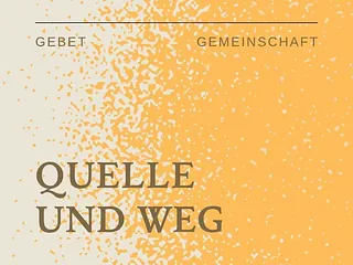 Quelle und Weg - Gebet und Gemeinschaft